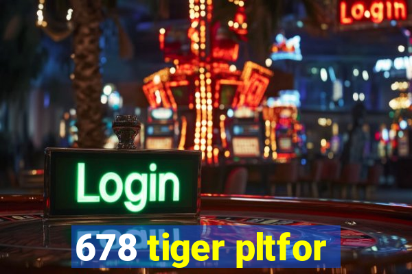 678 tiger pltfor